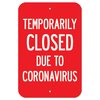 Signmission Public Safety Sign-Temporarily Closed Due To Coronavirus, Heavy Duty, 7" H, A-1218-25473 A-1218-25473